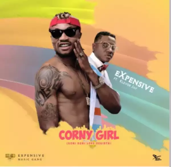 Expensive - “Corny Girl” ft. Klever Jay